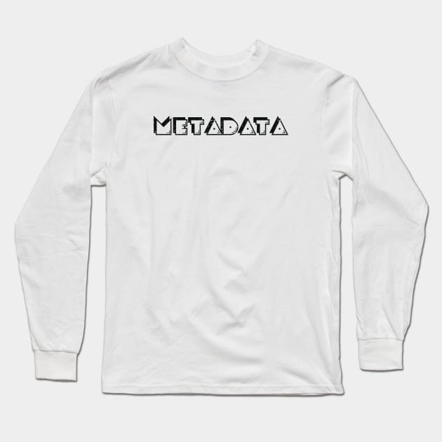 Metadata Long Sleeve T-Shirt by AdultSh*t